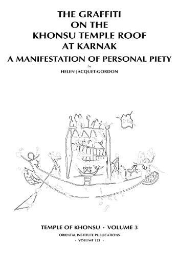 TEMPLE OF KHONSU V03: The Graffiti on the Khonsu Temple Roof at Karnak: A Manifestat: Graffiti on the Khonsu Temple Roof at Karnak - A Manifestation ... Piety v. 3 (Oriental Institute Publications)