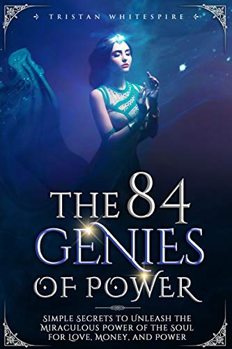 The 84 Genies of Power: Simple Secrets to Unleash the Miraculous Power of the Soul for Love, Money, and Power