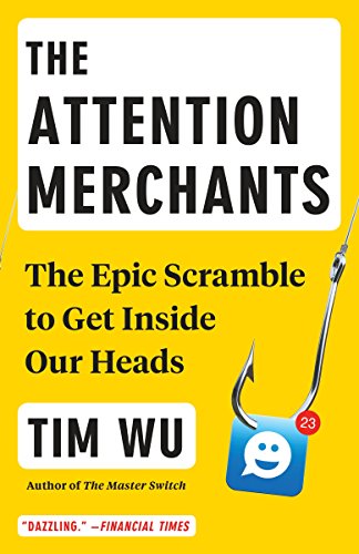 The Attention Merchants: The Epic Scramble to Get Inside Our Heads (English Edition)