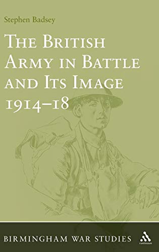 The British Army in Battle and Its Image 1914-1918 (Birmingham War Studies)