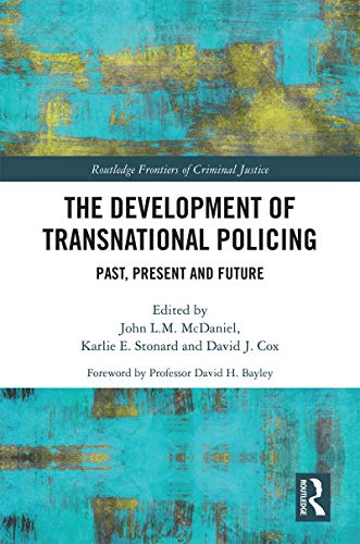 The Development of Transnational Policing: Past, Present and Future (Routledge Frontiers of Criminal Justice) (English Edition)
