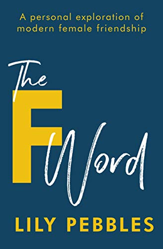 The F Word: A personal exploration of modern female friendship (English Edition)