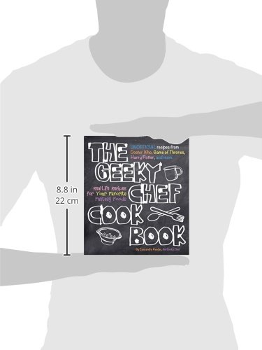 The Geeky Chef Cookbook: Real-Life Recipes for Your Favorite Fantasy Foods - Unofficial Recipes from Doctor Who, Game of Thrones, Harry Potter, and more