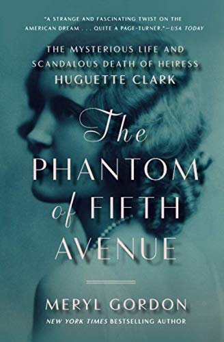 The Phantom of Fifth Avenue: The Mysterious Life and Scandalous Death of Heiress Huguette Clark