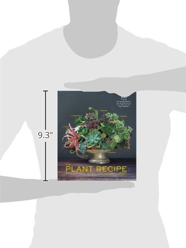 The Plant Recipe Book: 100 Living Arrangements for Any Home in Any Season