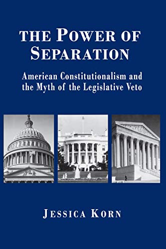 The Power of Separation: American Constitutionalism and the Myth of the Legislative Veto (Princeton Studies in American Politics: Historical, International, ... Perspectives Book 63) (English Edition)