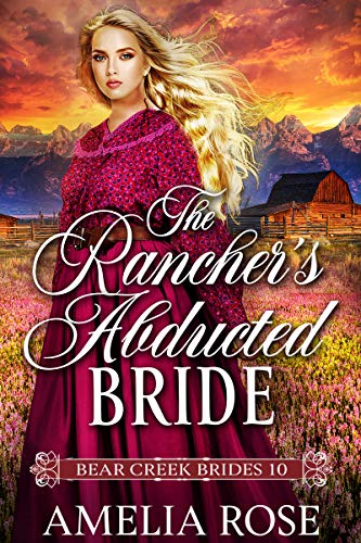 The Rancher's Abducted Bride: Historical Western Mail Order Bride Romance (Bear Creek Brides Book 10) (English Edition)