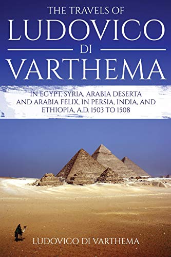 The Travels of Ludovico di Varthema: In Egypt, Syria, Arabia Deserta and Arabia Felix, in Persia, India, and Ethiopia, A.D. 1503 To 1508