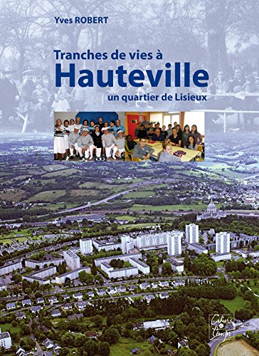 Tranches de Vies a Hauteville, un Quartier de Lisieux
