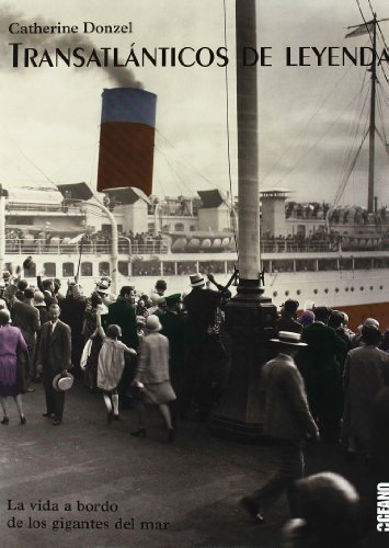 Transatlánticos de leyenda: Trasatlánticos de leyenda le invita a embarcarse en una gran travesía a bordo de los gigantes del mar. (Ilustrados)