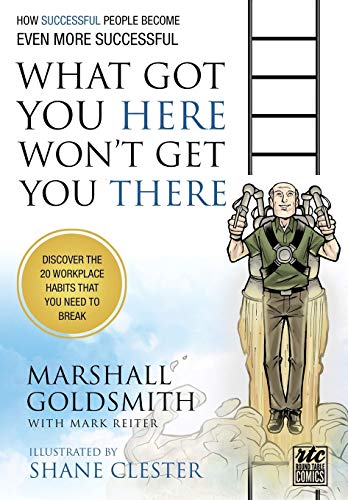 What Got You Here Won't Get You There: A Round Table Comic: How Successful People Become Even More Successful: How Successful People Become Even More Successful: Round Table Comics