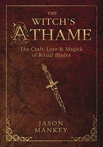 Witchs Athame: The Craft, Lore, and Magick of Ritual Blades (The Witch's Tools)