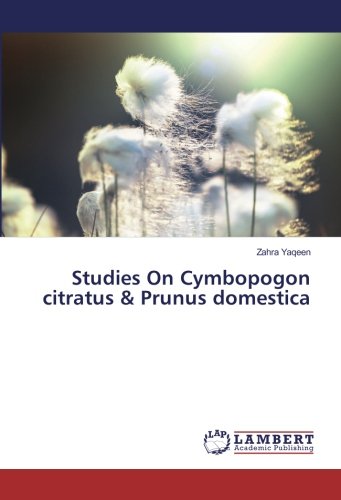 Yaqeen, Z: Studies On Cymbopogon citratus & Prunus domestica