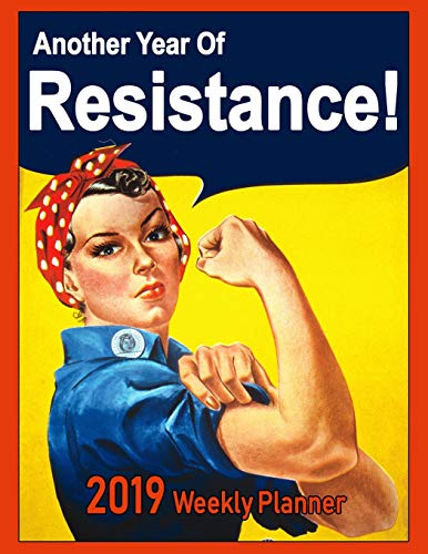 2019 Weekly Planner: Another Year Of Resistance!: Vintage Poster Art Cover, with A Twist