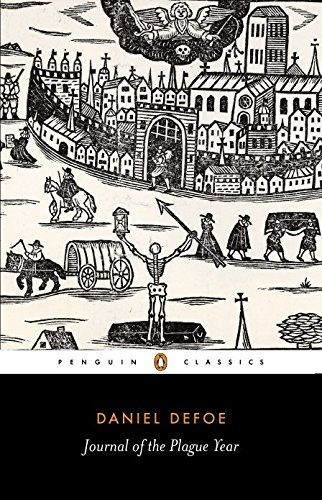 A Journal of the Plague Year: Being Observations or Memorials of the Most Remarkable Occurences, as Well Public as Private, Which Happened in London ... Great Visitation in 1665 (Penguin Classics)