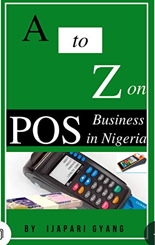 A to Z of P.O.S business in Nigeria : A detailed step by step process on POS business (English Edition)