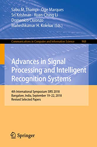 Advances in Signal Processing and Intelligent Recognition Systems: 4th International Symposium SIRS 2018, Bangalore, India, September 19–22, 2018, Revised ... Science Book 968) (English Edition)