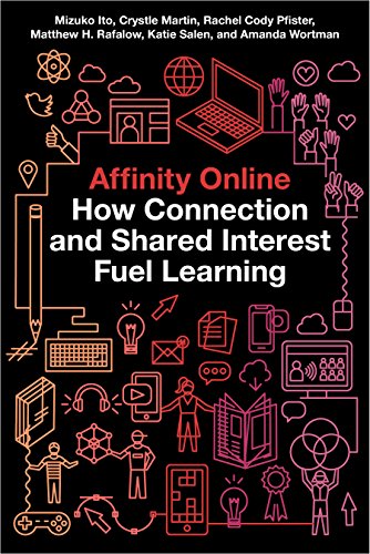 Affinity Online: How Connection and Shared Interest Fuel Learning (Connected Youth and Digital Futures Book 2) (English Edition)