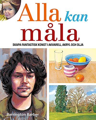 Ala Kan Måla: Skapa Fantastisk Konst I Akvarell, Akryl Och Olja (Swedish Edition)