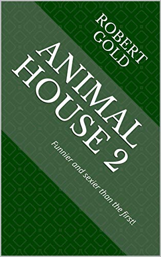 Animal House 2: Funnier and sexier than the first! (English Edition)