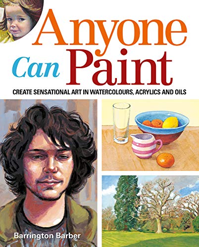 Anyone Can Paint: Create sensational art in oils, acrylics, and watercolours (English Edition)