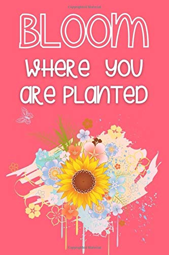 Bloom Where You Are Planted: A Journal Notebook (Pink)