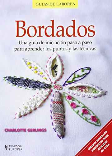 Bordados. Una Guía De Iniciación Paso A Paso Para Aprender Los Puntos Y Las Técnicas (Guías de labores)