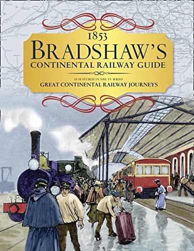 Bradshaw's Continental Railway Guide: 1853 Railway Handbook of Europe: As Featured in the TV Series Great Continental Railway Journeys