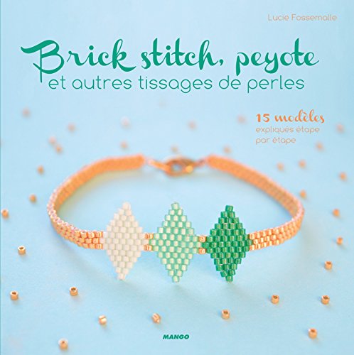Brick stitch, peyote et autres tissages de perles (Art et techniques) (French Edition)