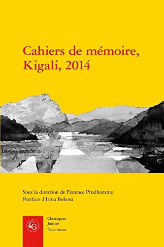 Cahiers de mémoire, kigali, 2014 (Classiques jaunes. Documents)