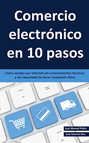 Comercio electrónico en 10 pasos: Cómo vender por internet sin conocimientos técnicos y sin necesidad de tener inventario físico