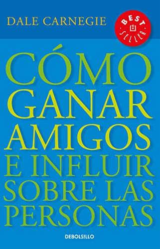 Cómo Ganar Amigos E Influir Sobre las Personas = How to Win Friends and Influence People