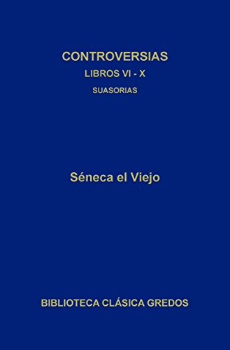 Controversias. Libros VI-X. Suasorias (Biblioteca Clásica Gredos nº 340)