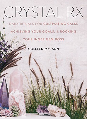 Crystal Rx: Daily Rituals for Cultivating Calm, Achieving Your Goals, and Rocking Your Inner Gem Boss (English Edition)