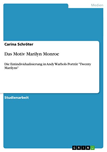 Das Motiv Marilyn Monroe: Die Entindividualisierung in Andy Warhols Porträt "Twenty Marilyns" (German Edition)