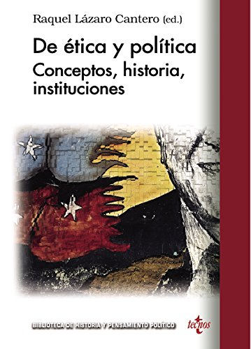 De ética y política: Conceptos, historia, instituciones (Biblioteca de Historia y Pensamiento Político)