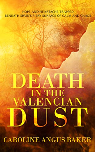 Death in the Valencian Dust: Hope and heartache trapped beneath Spain's fiery surface of calm and chaos (Secrets of Spain Book 3) (English Edition)