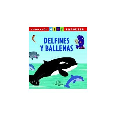 Delfines y ballenas (Larousse - Infantil / Juvenil - Castellano - A Partir De 5/6 Años - Colección Mini Larousse)