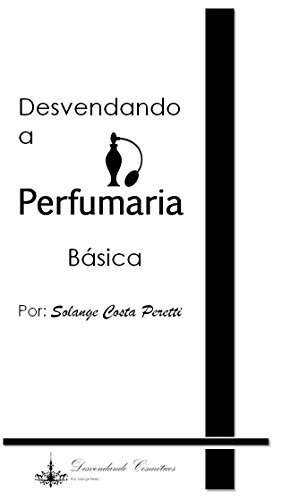 Desvendando a Perfumaria Básica (Portuguese Edition)