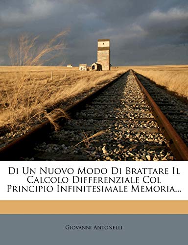 Di Un Nuovo Modo Di Brattare Il Calcolo Differenziale Col Principio Infinitesimale Memoria...