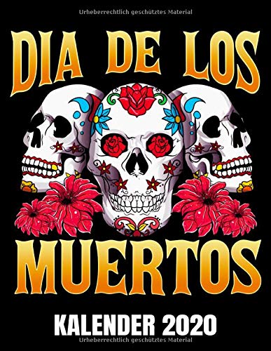 Dia De Los Muertos Kalender 2020: Tattoo Stil - Bunte Totenköpfe - Mexikanische Zuckerschädel Kalender Terminplaner Buch - Jahreskalender - Wochenkalender - Jahresplaner