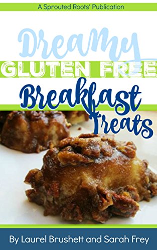 Dreamy Gluten Free Breakfast Treats: No one will guess it's gluten free! (English Edition)