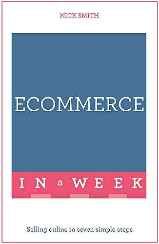 eCommerce In A Week: Selling Online In Seven Simple Steps (Teach Yourself in a Week)