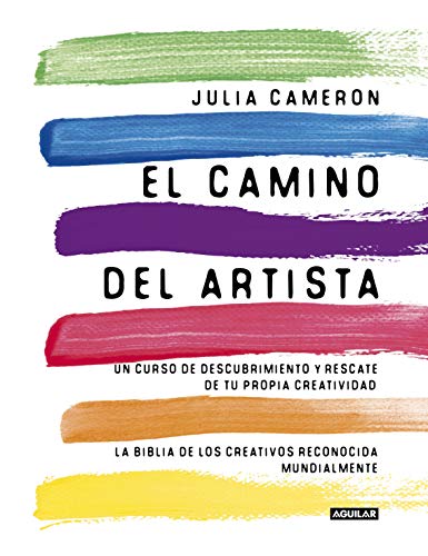 El Camino Del Artista: Un curso de descubrimiento y rescate de tu propia creatividad (Cuerpo y mente)