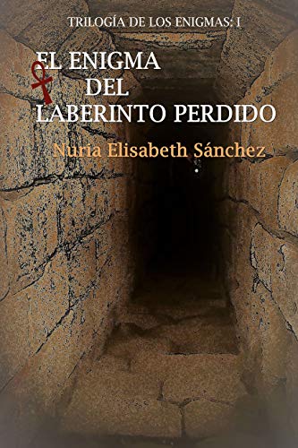 El enigma del laberinto perdido: Trilogía de los enigmas: Parte I