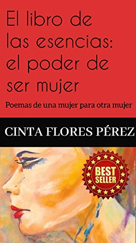 El libro de las esencias: el poder de ser mujer: Poemas de una mujer para otra mujer