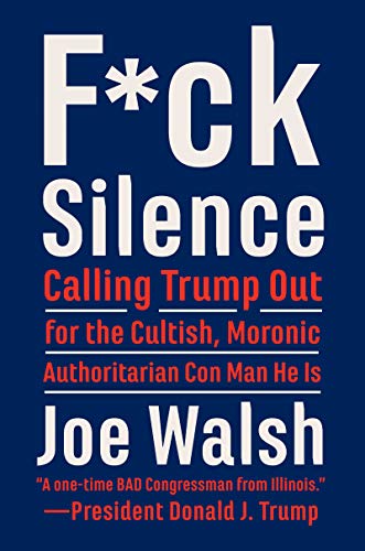 F*ck Silence: Calling Trump Out for the Cultish, Moronic, Authoritarian Con Man He Is (English Edition)