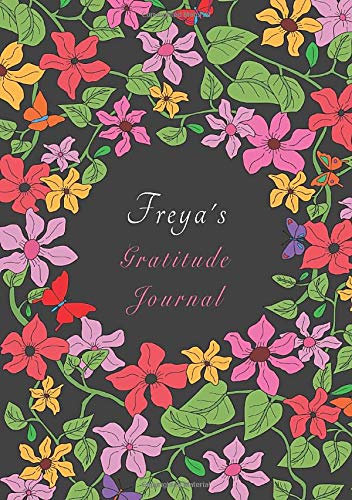 Freya's Gratitude Journal: Personalised First Name - Cultivate An Attitude Of Gratitude - Write Thankful, Positive, Happiness Thoughts Daily, To Change Your Life, In This Notebook (Gratitude Journals)