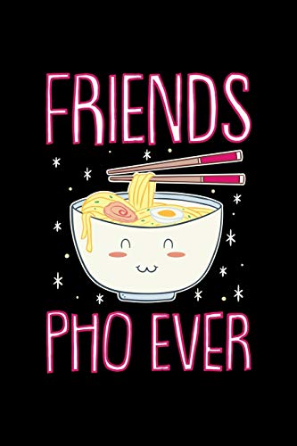 FRIENDS PHO EVER: 6x9 inches dot grid notebook, 120 Pages, Composition Book and Journal, funny gift idea for ramen, anime and kawaii lovers