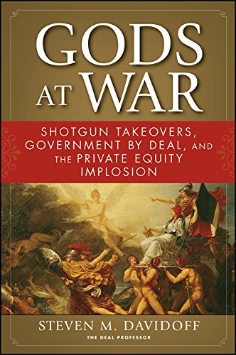 Gods at War: Shotgun Takeovers, Government by Deal, and the Private Equity Implosion (English Edition)